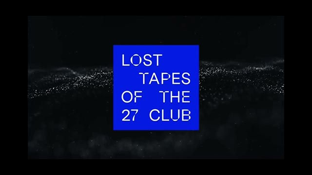 Lost tapes of teh 27 club